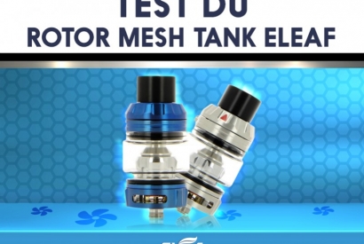 Test du Rotor Mesh Tank Eleaf
